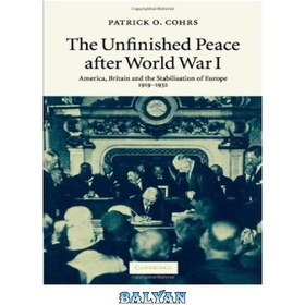 تصویر دانلود کتاب Unfinished peace after World War 1 ا صلح ناتمام پس از جنگ جهانی اول صلح ناتمام پس از جنگ جهانی اول