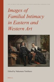 تصویر دانلود کتاب Images of familial intimacy in Eastern and Western art 2014 کتاب انگلیسی تصاویری از صمیمیت خانوادگی در هنر شرق و غرب 2014