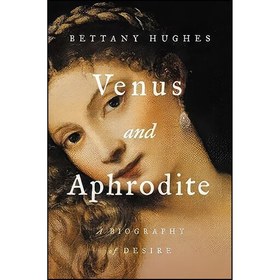 تصویر کتاب زبان اصلی Venus and Aphrodite اثر Bettany Hughes 