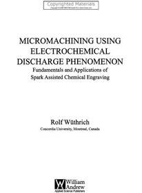 تصویر دانلود کتاب Micromachining Using Electrochemical Discharge Phenomenon - Fundamentals and Applications of Spark Assisted Chemical Engraving 2009 کتاب انگلیسی ماشینکاری خرد با استفاده از پدیده تخلیه الکتروشیمیایی - اصول و کاربردهای حکاکی شیمیایی با کمک جرقه 2009