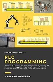 تصویر کتاب همه چیز درباره برنامه نویسی پی ال سی؛ درس های کاربردی برنامه نویسی پی ال سی با استفاده AB، Siemens و Mitsubishi PLCs همراه با مثال 