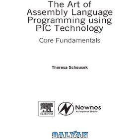 تصویر دانلود کتاب The Art of Assembly Language Programming using PIC Technology. Core Fundamentals 