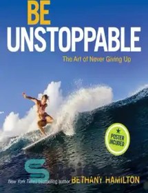 تصویر دانلود کتاب Be Unstoppable: The Art of Never Giving Up - توقف ناپذیر باش: هنر تسلیم نشدن 