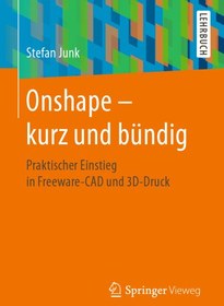 تصویر دانلود کتاب Onshape - kurz und bündig: Praktischer Einstieg in Freeware-CAD und 3D-Druck 2016 کتاب آلمانی Onshape - به طور خلاصه: مقدمه ای عملی بر نرم افزار رایگان CAD و چاپ سه بعدی 2016