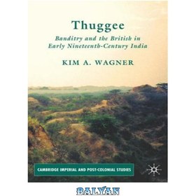 تصویر دانلود کتاب Thuggee: Banditry and the British in Early Nineteenth-Century India Thuggee: راهزنان و انگلیسی ها در هند اوایل قرن نوزدهم