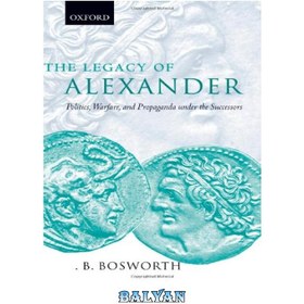 تصویر دانلود کتاب The Legacy of Alexander: Politics, Warfare and Propaganda under the Successors میراث اسکندر: سیاست، جنگ و تبلیغات در زمان جانشینان