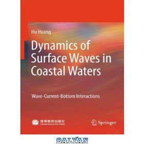 تصویر دانلود کتاب Dynamics of surface waves in coastal waters: Wave-current-bottom interactions دینامیک امواج سطحی در آب های ساحلی: برهمکنش های موج-جریان-پایین