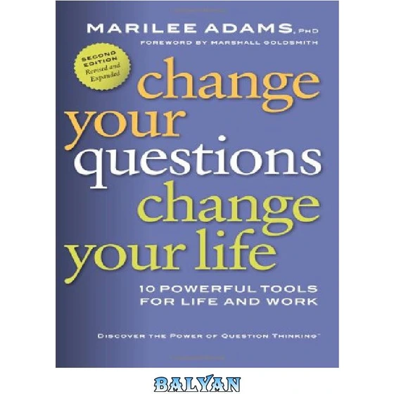 Change Your Questions, Change Your Life, Fifth Edition: 14 Powerful Tools for Leadership, Coaching, and Results: Adams PhD, Marilee, Goldsmith, Marshall: 9798890571694