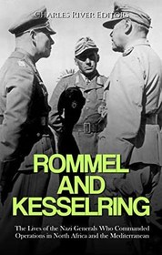 تصویر دانلود کتاب Rommel and Kesselring: The Lives of the Nazi Generals Who Commanded Operations in North Africa and the Mediterranean کتاب انگلیسی رومل و کسلرینگ: زندگی ژنرال‌های نازی که فرماندهی عملیات در شمال آفریقا و دریای مدیترانه را بر عهده داشتند.