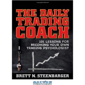 تصویر دانلود کتاب The Daily Trading Coach: 101 Lessons for Becoming Your Own Trading Psychologist مربی معاملات روزانه: 101 درس برای تبدیل شدن به روانشناس معاملاتی خود