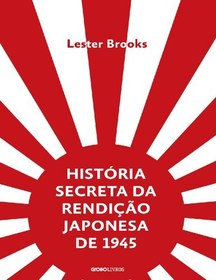 تصویر دانلود کتاب História Secreta da Rendição Japonesa de 1945 : Fim de um Império Milenar کتاب