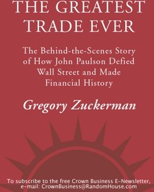 تصویر دانلود کتاب The greatest trade ever: the behind-the-scenes story of how John Paulson defied Wall Street and made financial history کتاب انگلیسی بزرگ‌ترین معامله تاریخ: داستان پشت صحنه چگونگی سرپیچی جان پالسون از وال استریت و ثبت تاریخ مالی