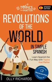 تصویر کتاب Revolutions of the World in Simple Spanish: Learn Spanish the Fun Way with Topics that Matter (Topics that Matter: Spanish Edition) 