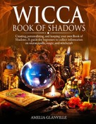 Wicca Herbal Magic: The Ultimate Guide to Herbal Spells and Magic Healing  Herbs for Rituals. A Book of Shadows for Wiccans, Witches, Pagans
