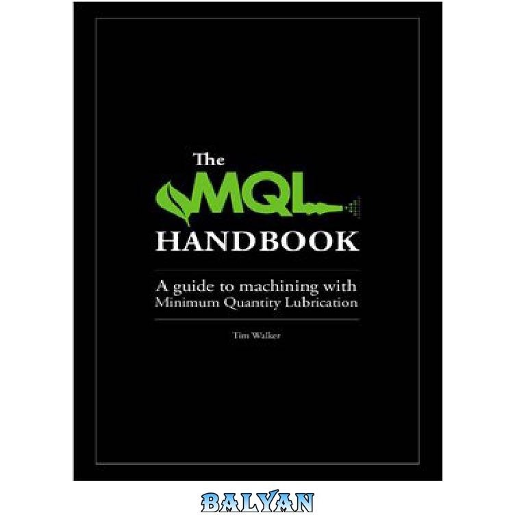خرید و قیمت دانلود کتاب The MQL Handbook - A Guide to Machining with  Minimum Quantity Lubrication ا کتاب راهنمای MQL - راهنمای ماشینکاری با  حداقل مقدار روغن کاری