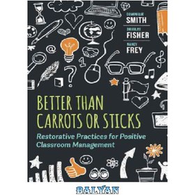 تصویر دانلود کتاب Better Than Carrots or Sticks: Restorative Practices for Positive Classroom Management 