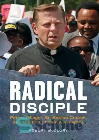 تصویر دانلود کتاب Radical Disciple: Father Pfleger, St. Sabina Church, and the Fight for Social Justice - مرید رادیکال: پدر فلگر، کلیسای سنت سابینا و مبارزه برای عدالت اجتماعی 