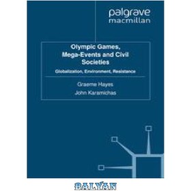 تصویر دانلود کتاب Olympic Games, Mega-Events and Civil Societies: Globalization, Environment, Resistance بازی های المپیک، رویدادهای بزرگ و جوامع مدنی: جهانی شدن، محیط زیست، مقاومت