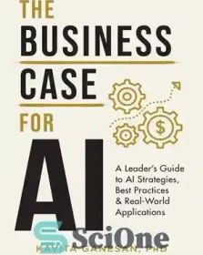 تصویر دانلود کتاب The Business Case for AI: A Leader's Guide to AI Strategies, Best Practices & Real-World Applications 2022 کتاب انگلیسی مورد تجاری برای هوش مصنوعی: راهنمای رهبر برای استراتژی های هوش مصنوعی، بهترین شیوه ها 2022