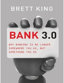 تصویر کتاب Bank 3.0: Why Banking Is No Longer Somewhere You Go But Something You Do نسخه کامل 