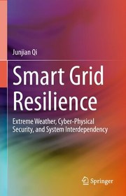 تصویر دانلود کتاب Smart Grid Resilience: Extreme Weather, Cyber-Physical Security, and System Interdependency 2023 کتاب انگلیسی انعطاف پذیری شبکه هوشمند: آب و هوای شدید، امنیت فیزیکی-سایبری و وابستگی متقابل سیستم 2023