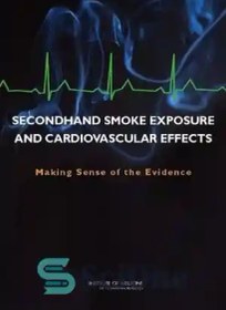 تصویر دانلود کتاب Secondhand Smoke Exposure and Cardiovascular Effects: Making Sense of the Evidence - قرار گرفتن در معرض دود دست دوم و اثرات قلبی عروقی: ایجاد حس شواهد 