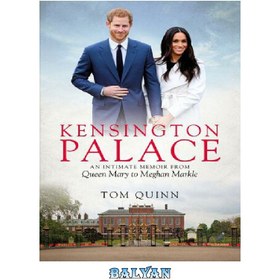 تصویر دانلود کتاب Kensington Palace: An Intimate Memoir from Queen Mary to Meghan Markle کاخ کنزینگتون: خاطرات صمیمی از ملکه مری به مگان مارکل