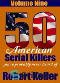 تصویر دانلود کتاب 50 American Serial Killers YouÖve Probably Never Heard Of Volume 9 – 50 قاتل سریالی آمریکایی که احتمالاً هرگز از جلد 9 نشنیده اید 