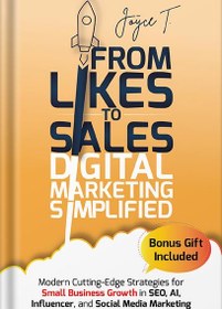 تصویر دانلود کتاب From Likes to Sales - Digital Marketing Simplified: Modern Cutting-Edge Strategies for Small Business Growth in SEO, AI, Influencer, and Social Media Marketing by Joyce T. 