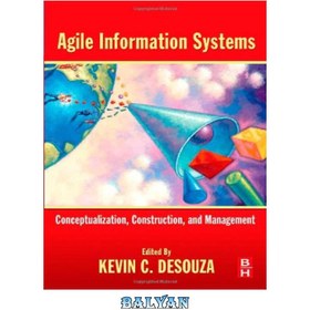 تصویر دانلود کتاب Agile Information Systems: Conceptualization, Construction, and Management سیستم های اطلاعاتی چابک: مفهوم سازی، ساخت و مدیریت