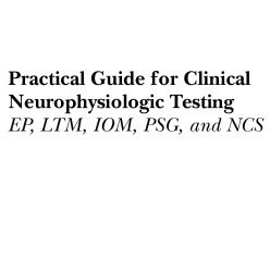 تصویر دانلود کتاب Practical Guide for Clinical Neurophysiologic Testing: EP, LTM, IOM, PSG, and NCS 1 Pap/Psc کتاب انگلیسی راهنمای عملی برای تست های نورولوژیکی بالینی: EP، LTM، IOM، PSG و NCS 1 Pap/Psc