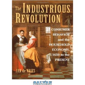 تصویر دانلود کتاب The Industrious Revolution: Consumer Behavior and the Household Economy, 1650 to the Present 