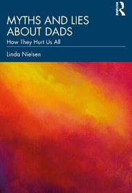 تصویر دانلود کتاب Myths and Lies about Dads: How They Hurt Us All 2023 کتاب انگلیسی افسانه ها و دروغ ها در مورد پدرها: چگونه به همه ما صدمه می زنند 2023