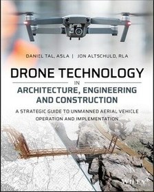 تصویر کتاب تکنولوژی پهپاد در معماری، مهندسی و ساخت و ساز؛ راهنمای استراتژیک عملیات و پیاده سازی وسایل نقلیه هوایی بدون سرنشین 