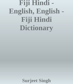 تصویر دانلود کتاب Fiji Hindi - English, English - Fiji Hindi Dictionary 2008 کتاب انگلیسی هندی فیجی - انگلیسی، انگلیسی - دیکشنری هندی فیجی 2008