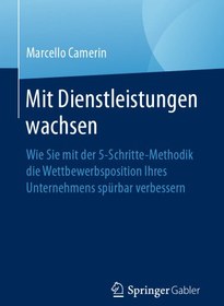 تصویر دانلود کتاب Mit Dienstleistungen wachsen: Wie Sie mit der 5-Schritte-Methodik die Wettbewerbsposition Ihres Unternehmens spürbar verbessern ویرایش 1 کتاب آلمانی رشد با خدمات: چگونه می توانید موقعیت رقابتی شرکت خود را با روش 5 مرحله ای به طور قابل توجهی بهبود بخشید ویرایش 1