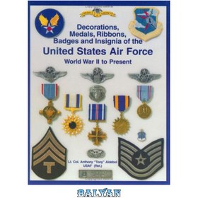 تصویر دانلود کتاب Army Air Force and U.S. Air Force Decorations Decorations, Medals, Ribbons, Badges and Insignia of the United States Air Force: World War II to Present تزیینات، مدال ها، روبان ها، نشان ها و نشان های نیروی هوایی ارتش و نیروی هوایی ایالات متحده: جنگ جهانی دوم تا کنون