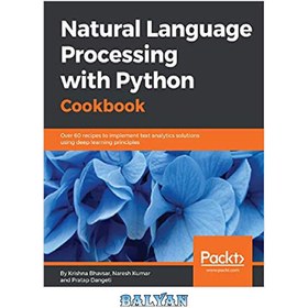 تصویر دانلود کتاب Natural Language Processing with Python Cookbook: Over 60 recipes to implement text analytics solutions using deep learning principles پردازش زبان طبیعی با کتاب آشپزی پایتون: بیش از 60 دستور العمل برای پیاده سازی راه حل های تجزیه و تحلیل متن با استفاده از اصول یادگیری عمیق
