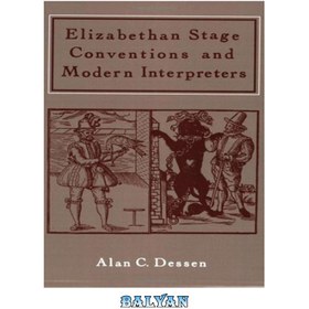 تصویر دانلود کتاب Elizabethan Stage Conventions and Modern Interpreters کنوانسیون های مرحله الیزابت و مترجمان مدرن