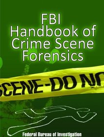 تصویر دانلود کتاب FBI Handbook Of Crime Scene Forensics کتاب انگلیسی کتاب راهنمای FBI پزشکی قانونی صحنه جرم