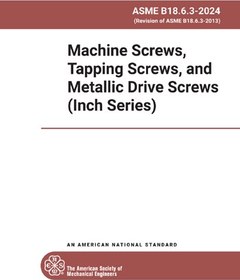 تصویر ASME B18.6.3-2024- Machine Screws, Tapping Srews, and Metallic Drive Screws (Inch Series) - دانلود استاندارد 