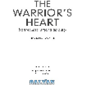 تصویر دانلود کتاب The Warrior&#039;s Heart. Becoming a Man of Compassion and Courage قلب جنگجو. تبدیل شدن به یک مرد دلسوز و شجاع