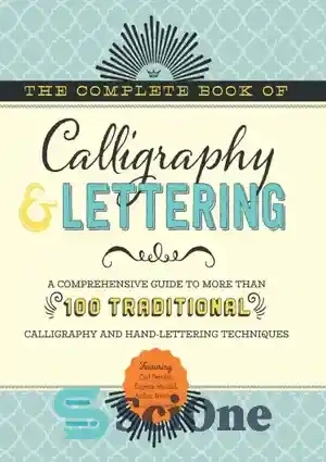 The Complete Book of Calligraphy & Lettering: A Comprehensive Guide to More Than 100 Traditional Calligraphy and Hand-lettering Techniques [Book]