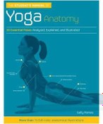 Yoga Anatomy: Teaching Yoga Essential Foundations and Techniques