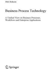 تصویر دانلود کتاب Business Process Technology: A Unified View on Business Processes, Workflows and Enterprise Applications ویرایش 1 کتاب انگلیسی فناوری فرآیند تجارت: یک نمای واحد در مورد فرآیندهای تجاری ، گردش کار و برنامه های سازمانی ویرایش 1