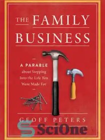 تصویر دانلود کتاب The Family Business: A Parable about Stepping Into the Life You Were Made for - کسب و کار خانوادگی: تمثیلی در مورد قدم گذاشتن به زندگی که برای آن ساخته شده اید 