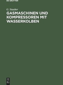 تصویر دانلود کتاب Gasmaschinen und Kompressoren mit Wasserkolben: Entwicklungsgedanken und Erfahrungen. Mit einem Anhang: Die Flüssigkeitsbewegung in Wasserkolbenmaschinen Reprint 2019 کتاب آلمانی ماشین آلات و کمپرسورهای گاز با پیستون آب: ایده ها و تجربیات توسعه همراه با آپاندیس: حرکت سیال در ماشین های پیستون آب Reprint 2019