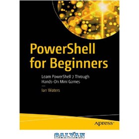تصویر دانلود کتاب PowerShell for Beginners: Learn PowerShell 7 Through Hands-On Mini Games PowerShell برای مبتدیان: PowerShell 7 را از طریق مینی بازی های دستی یاد بگیرید