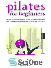 خرید و قیمت دانلود کتاب Pilates for Beginners: Practice at Home to Relieve  Stress with Easy Sequences and Core Exercises to Improve Posture and  Flexibility – پیلاتس برای مبتدیان: تمرین در خانه