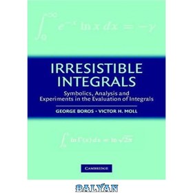 تصویر دانلود کتاب Irresistible Integrals: Symbolics, Analysis and Experiments in the Evaluation of Integrals انتگرال های مقاومت ناپذیر: نمادها، تجزیه و تحلیل و آزمایش در ارزیابی انتگرال ها